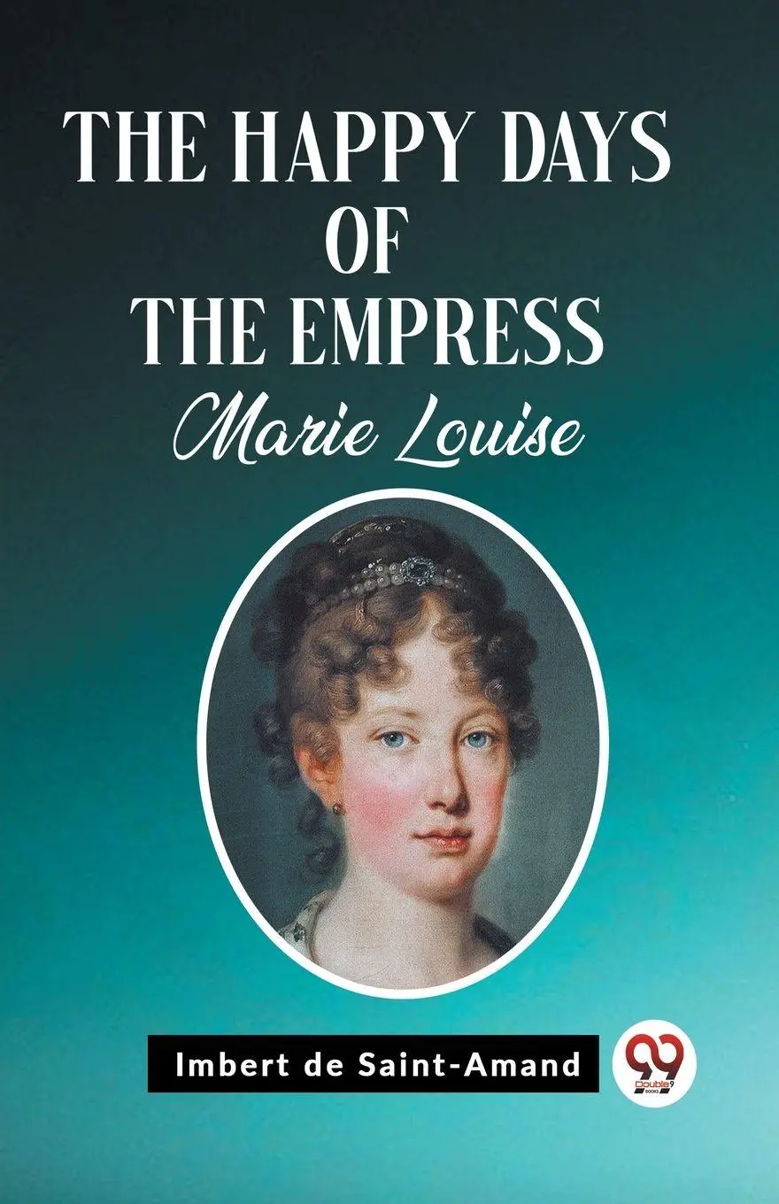 Cover: 9789362201928 | The Happy Days of the Empress Marie Louise | Imbert De Saint-Amand