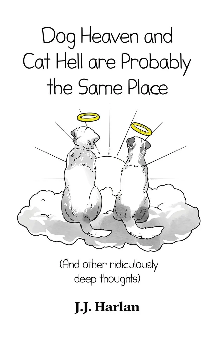 Cover: 9781961492028 | Dog Heaven and Cat Hell Are Probably the Same Place | J. J. Harlan
