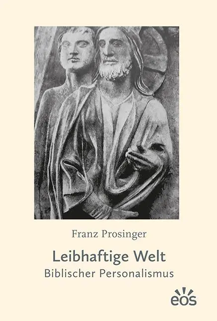 Cover: 9783830682028 | Leibhaftige Welt | Biblischer Personalismus | Franz Prosinger | Buch