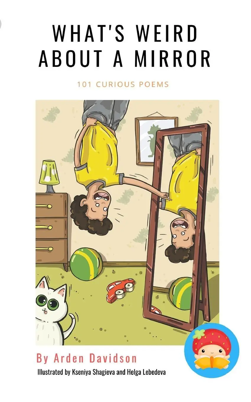 Cover: 9780648732228 | What's Weird About A Mirror | 101 Curious Poems by Arden Davidson