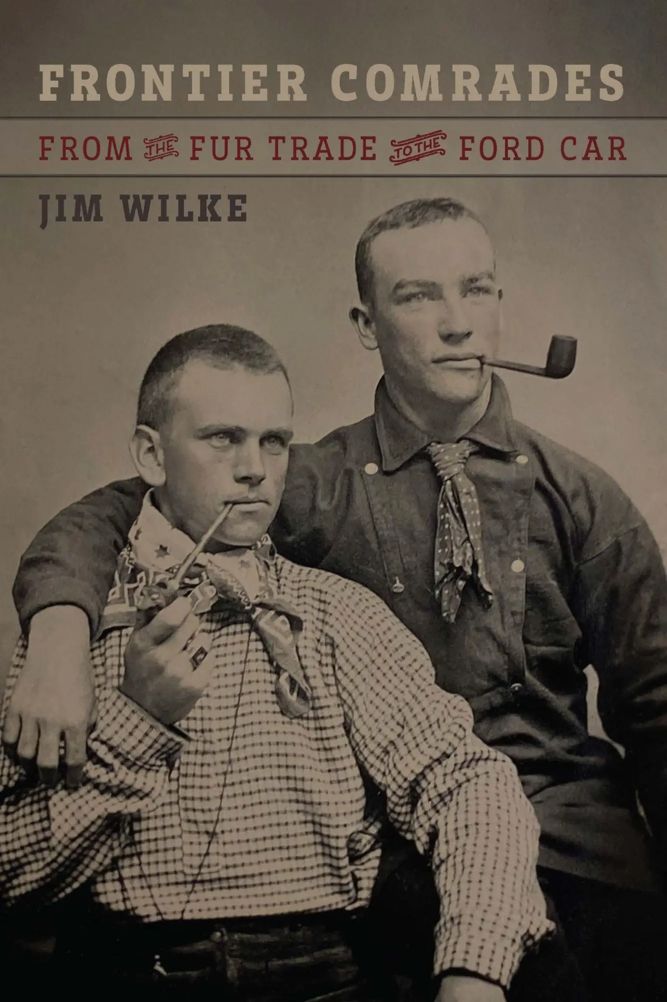 Cover: 9781496242228 | Frontier Comrades | From the Fur Trade to the Ford Car | Jim Wilke