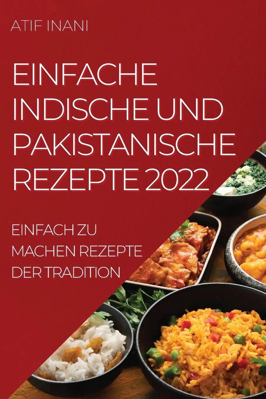 Cover: 9781837892228 | EINFACHE INDISCHE UND PAKISTANISCHE REZEPTE 2022 | Atif Inani | Buch