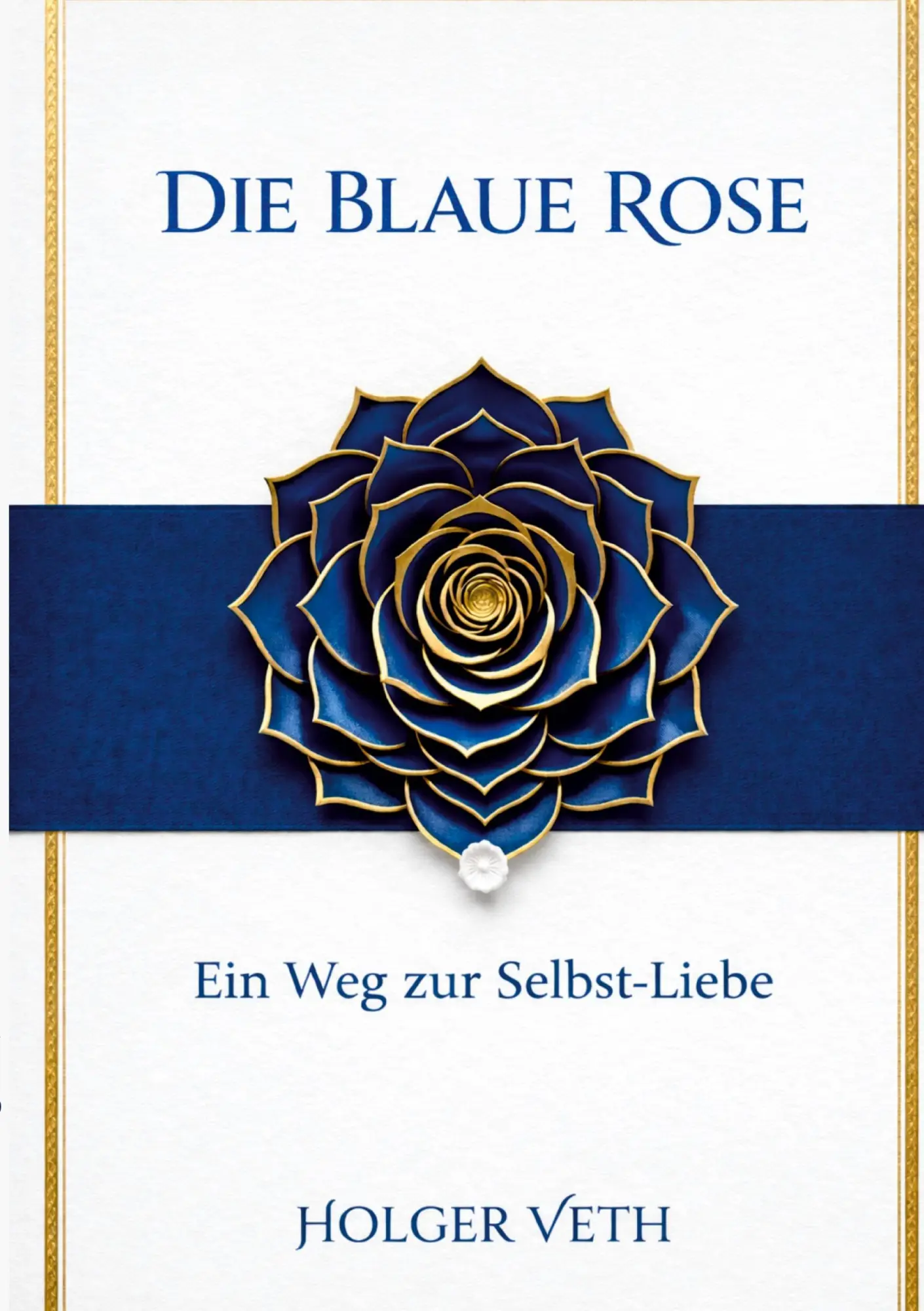 Cover: 9783939972228 | Die Blaue Rose | Ein Weg zur Selbst-Liebe | Holger Veth | Taschenbuch
