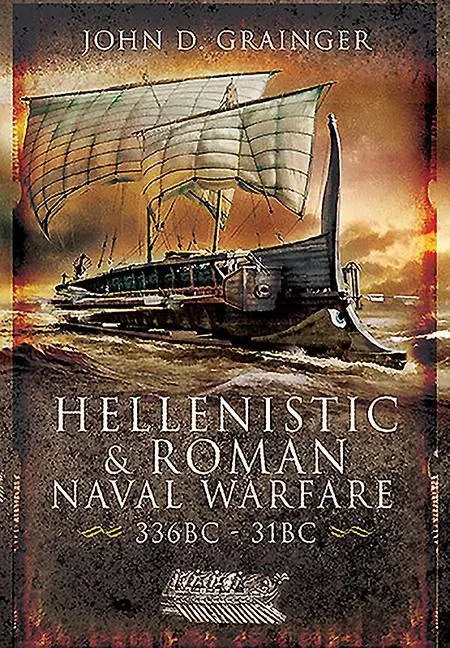 Cover: 9781526782328 | Hellenistic and Roman Naval Wars, 336 Bc-31 BC | John D Grainger