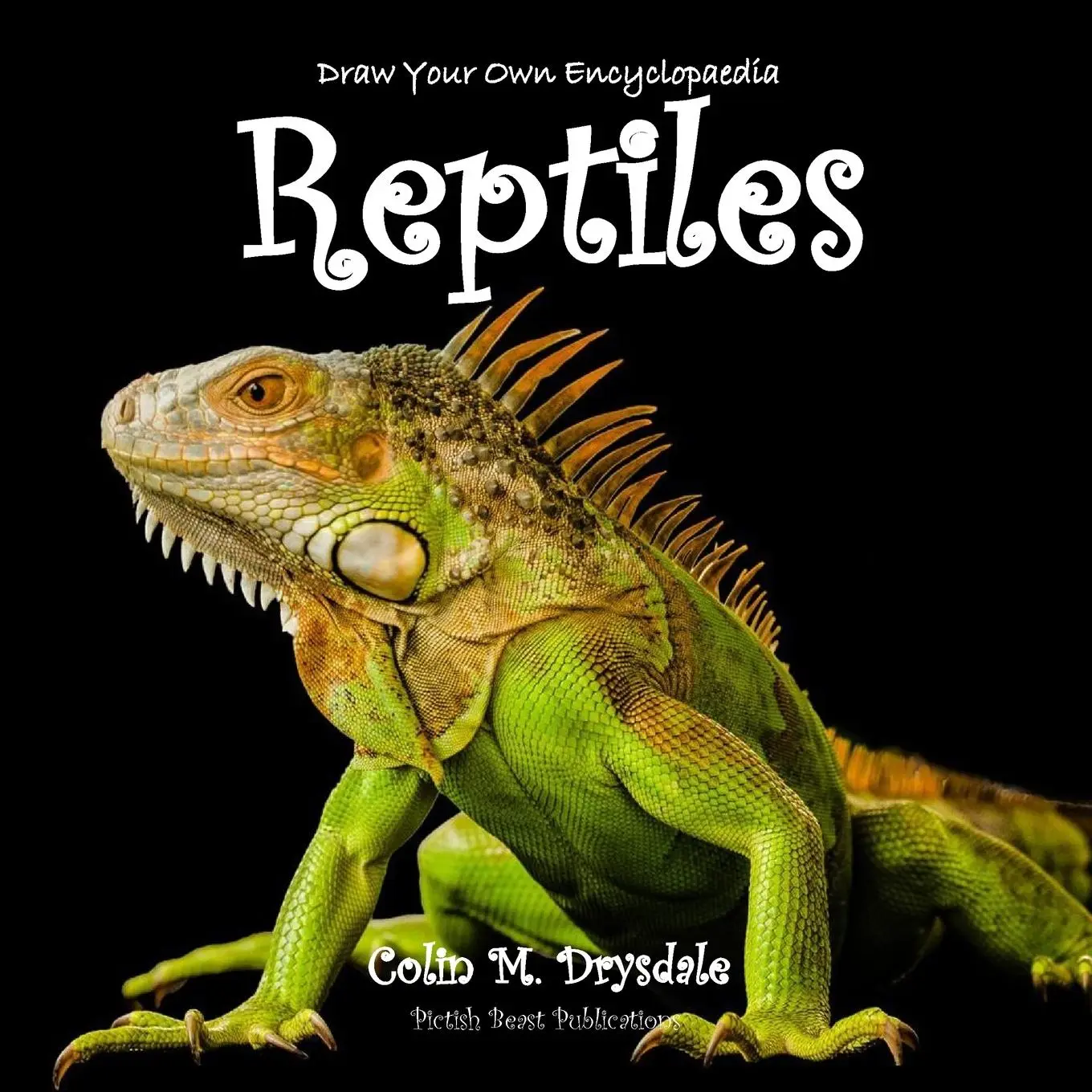 Cover: 9781909832428 | Draw Your Own Encyclopaedia Reptiles | Colin M Drysdale | Taschenbuch