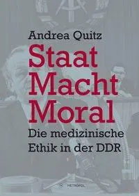 Cover: 9783863312428 | Staat, Macht, Moral | Die medizinische Ethik in der DDR | Andrea Quitz