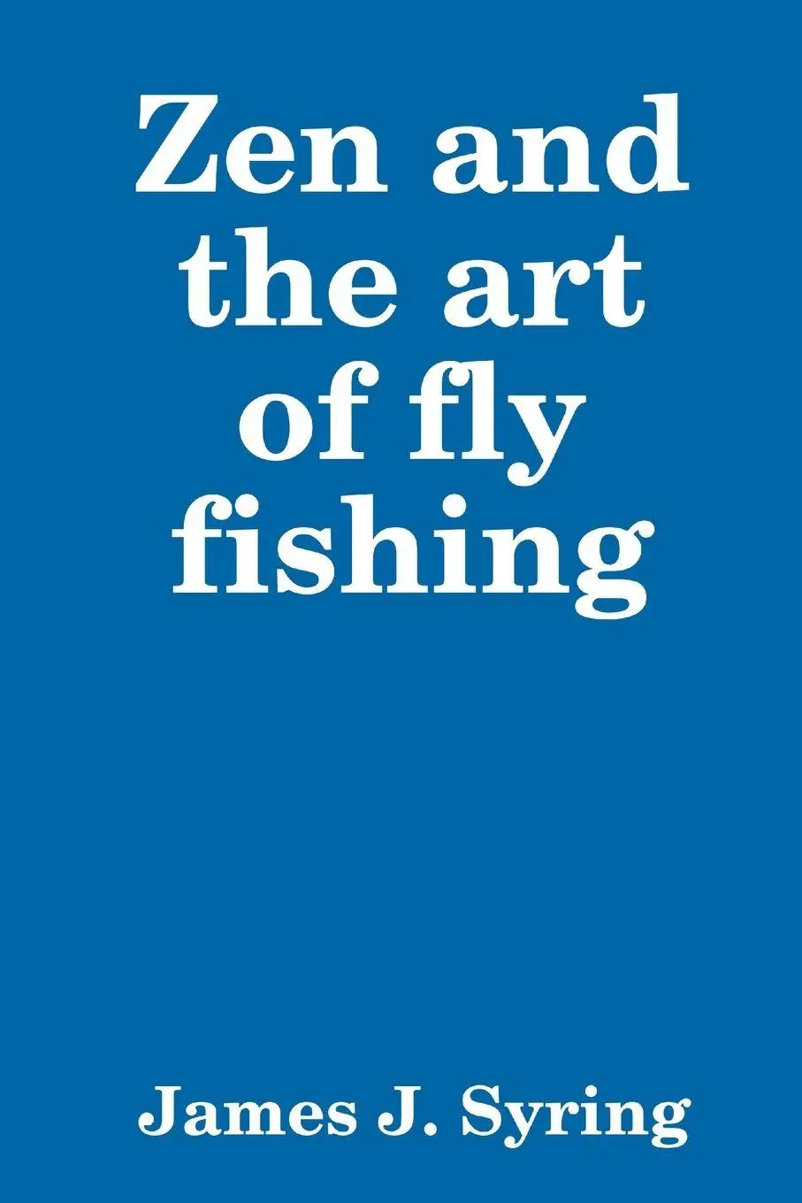 Cover: 9780359172528 | Zen and the art of fly fishing | James Syring | Taschenbuch | Englisch