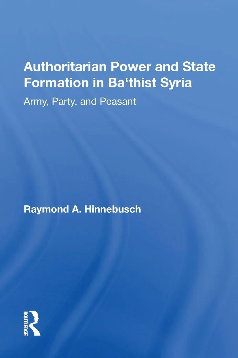 Cover: 9780367162528 | Authoritarian Power And State Formation In Ba`thist Syria | Hinnebusch