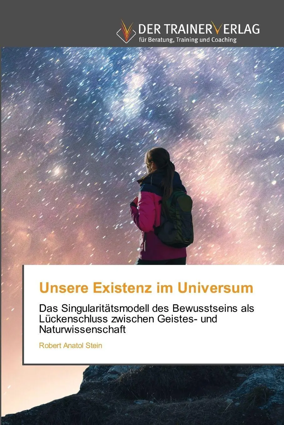 Cover: 9786208472528 | Unsere Existenz im Universum | Robert Anatol Stein | Taschenbuch