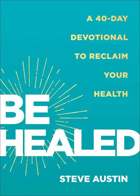 Cover: 9780800772628 | Be Healed | A 40-Day Devotional to Reclaim Your Health | Steve Austin