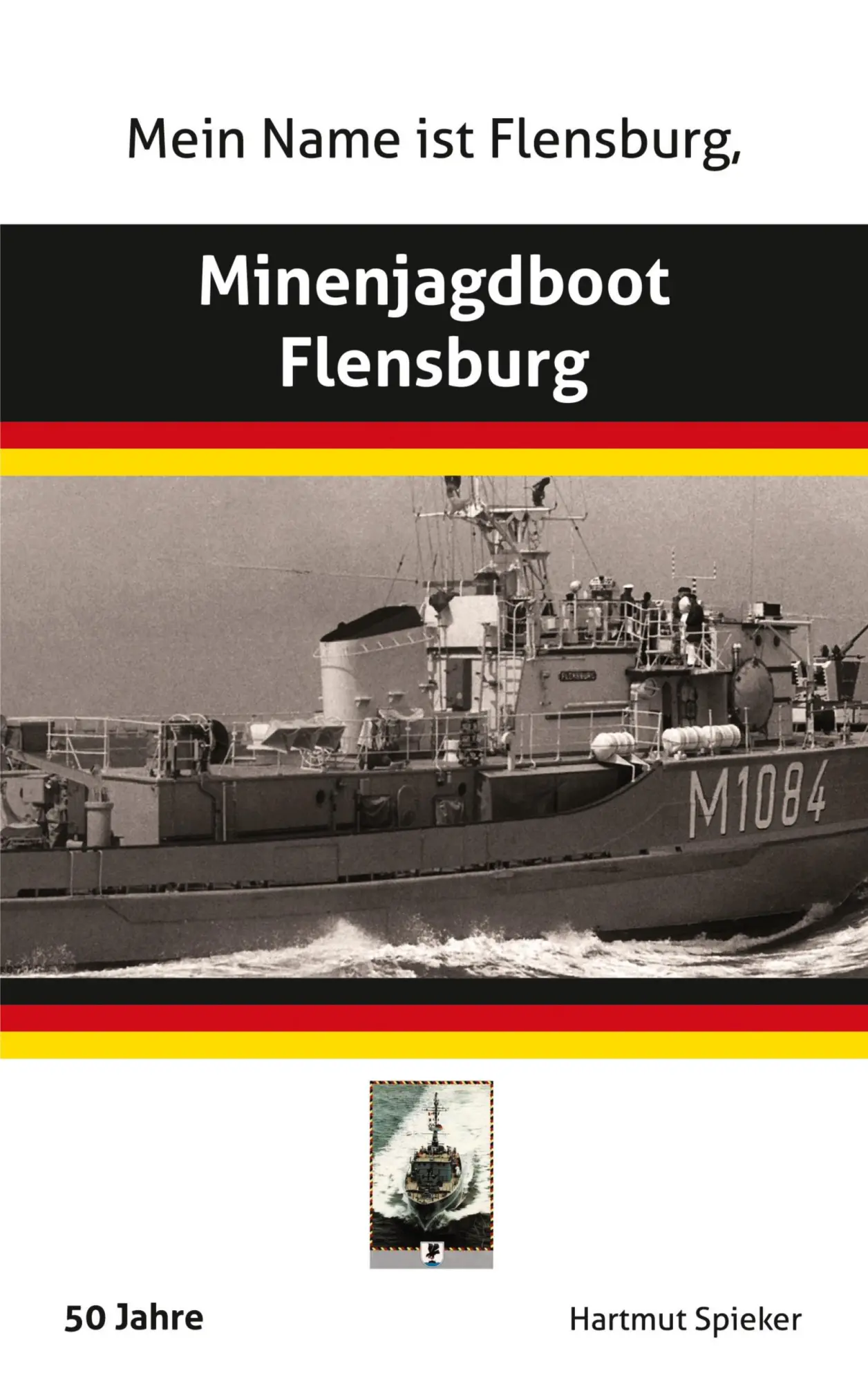 Cover: 9783756232628 | Meine Name ist Flensburg, Minenjagdboot Flensburg | Hartmut Spieker