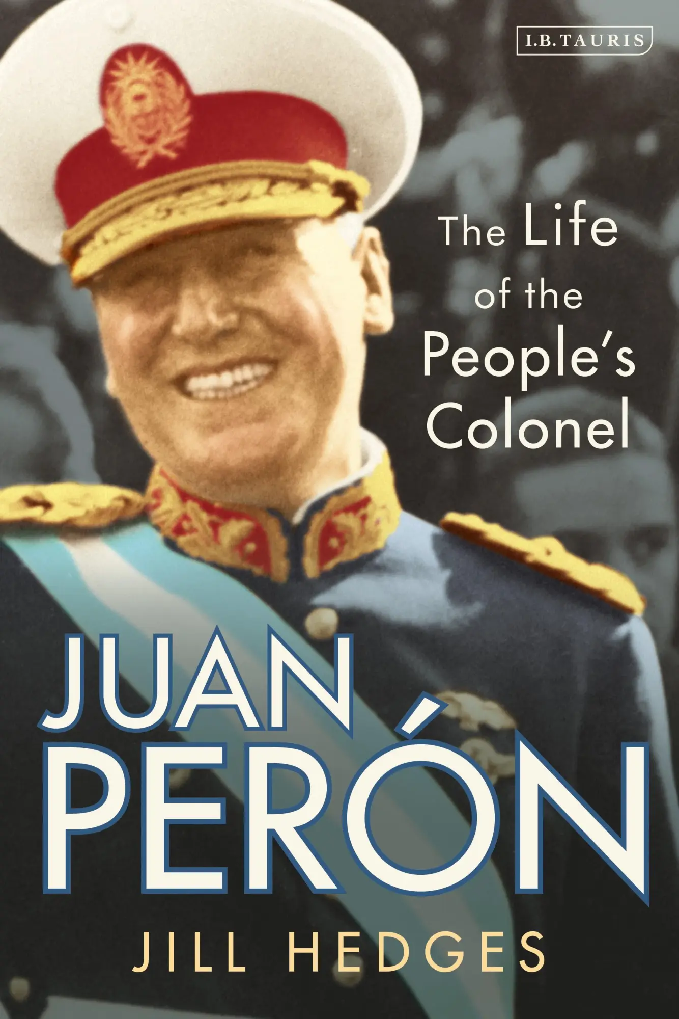 Cover: 9780755602728 | Juan Perón | The Life of the People's Colonel | Jill Hedges | Buch