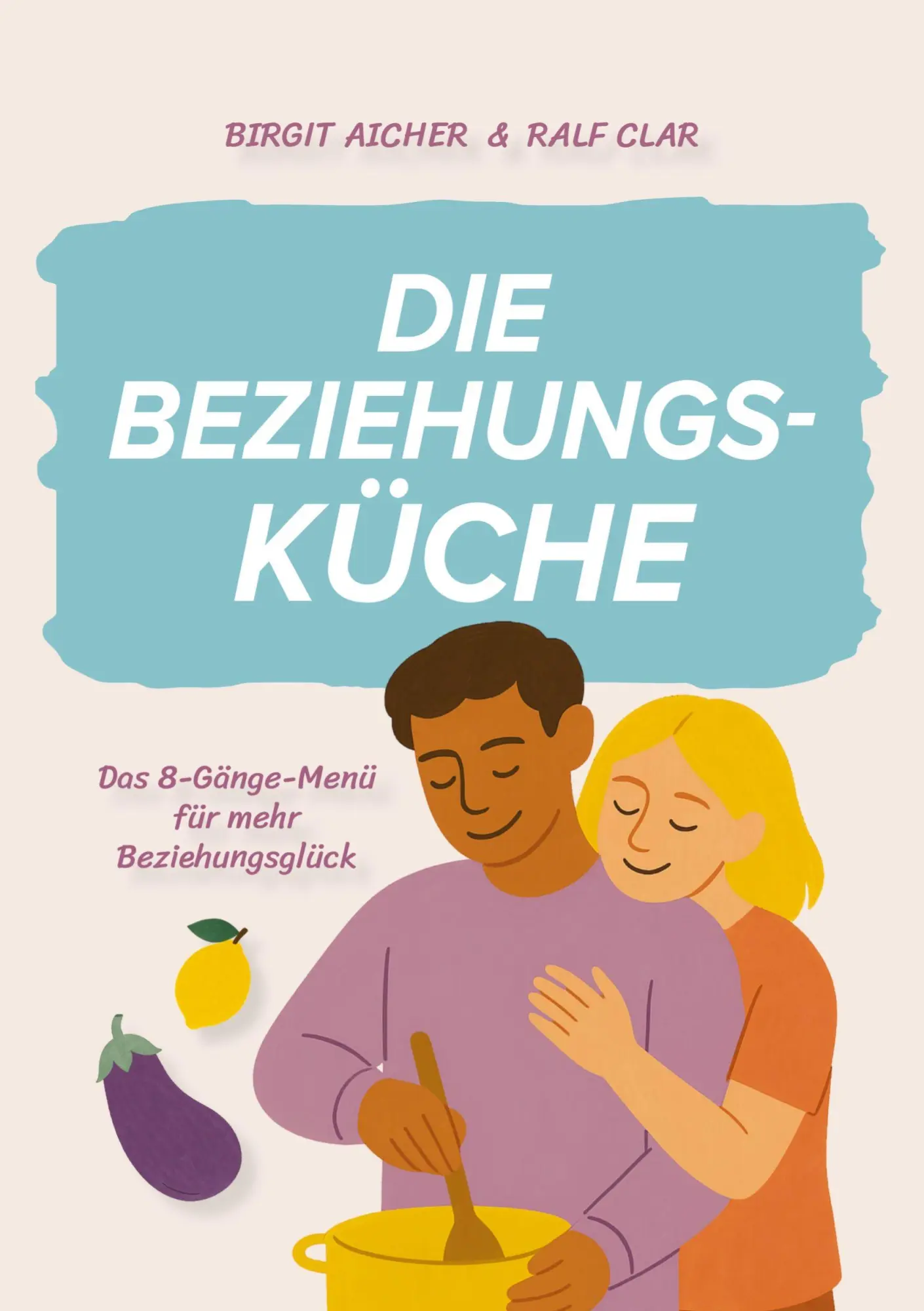 Cover: 9783384672728 | Die Beziehungsküche | Das 8-Gänge-Menü für mehr Beziehungsglück | Buch
