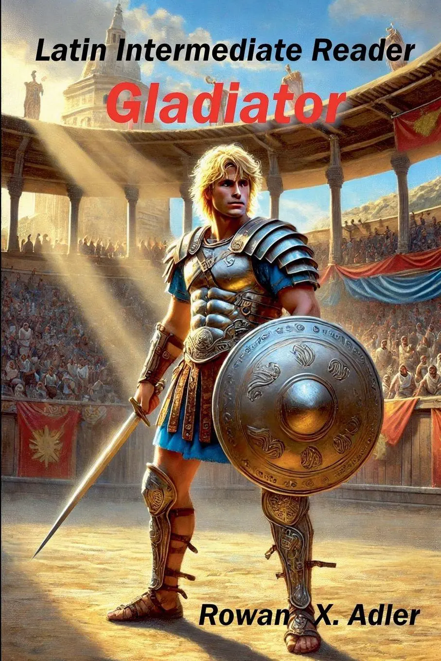 Cover: 9798230912828 | Latin Intermediate Reader Gladiator | Rowan X. Adler | Taschenbuch