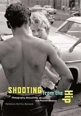 Cover: 9780816643028 | Shooting from the Hip – Photography, Masculinity, and Postwar America