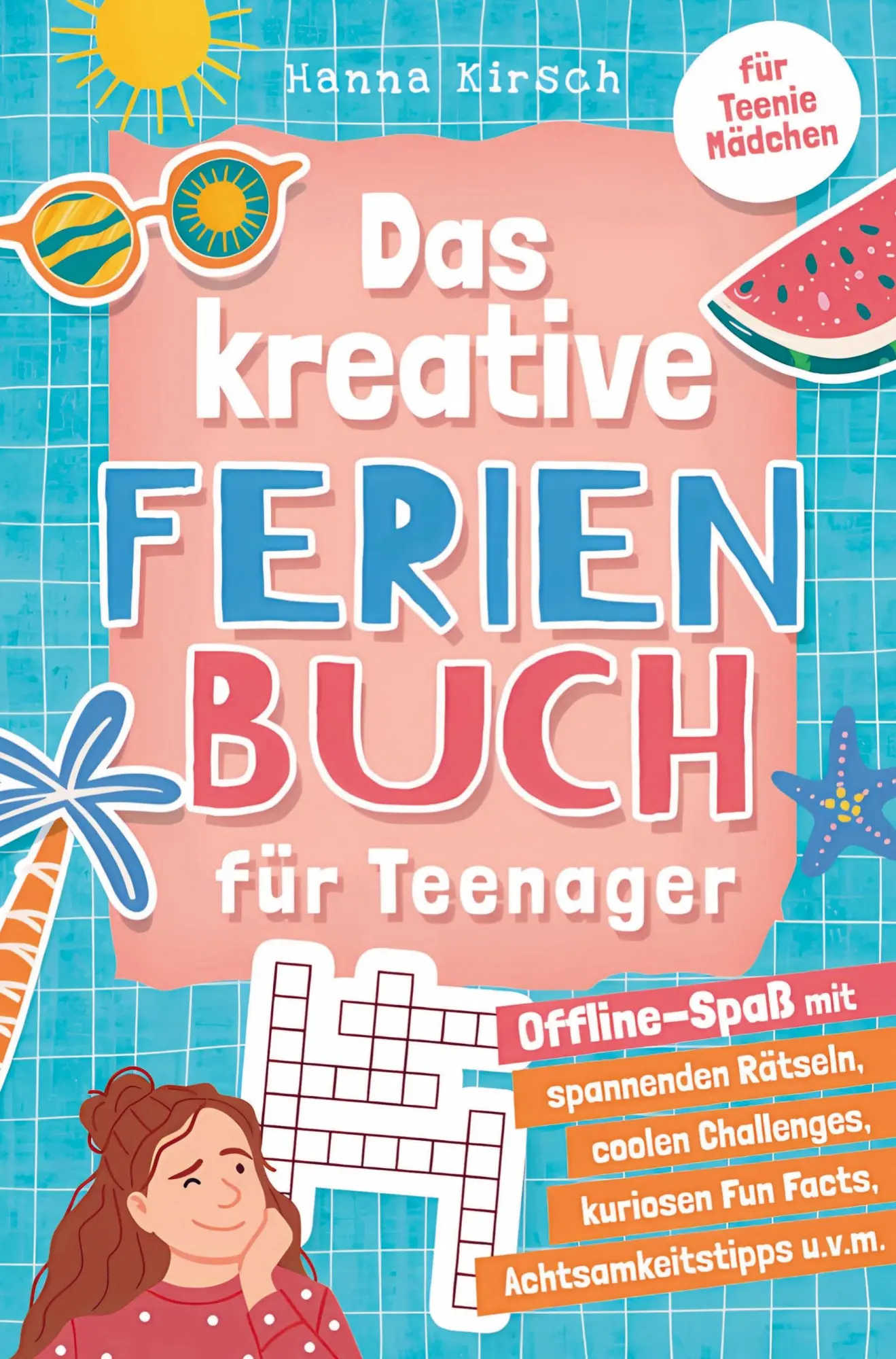 Cover: 9783982733128 | Das kreative Ferienbuch für Teenager-Mädchen | Hanna Kirsch | Buch