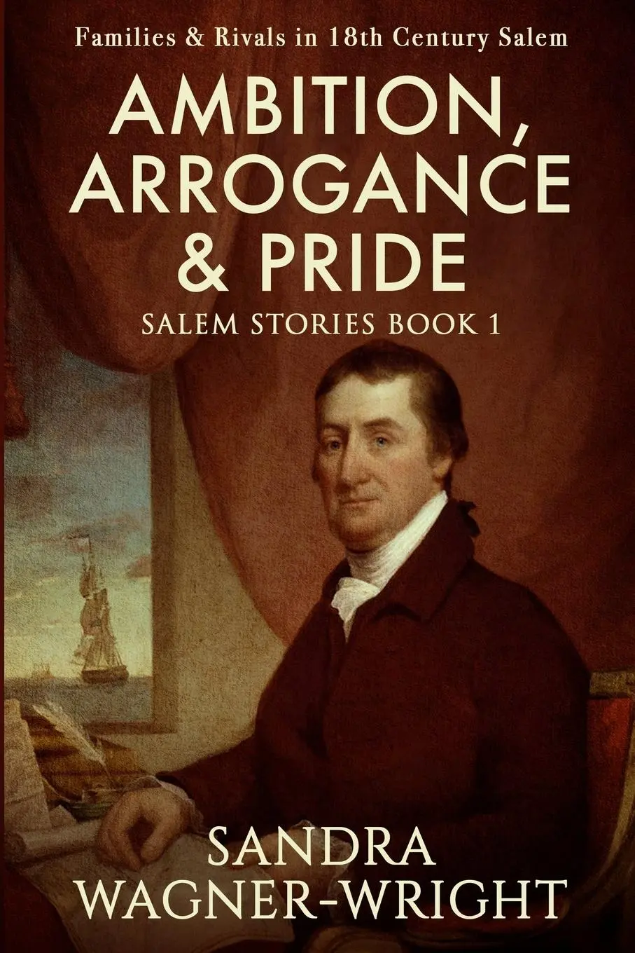 Cover: 9781735413228 | Ambition, Arrogance &amp; Pride | Families &amp; Rivals in 18th Century Salem