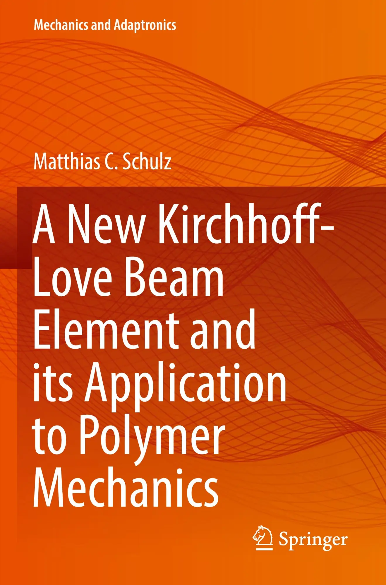 A New Kirchhoff-Love Beam Element and its Application to Polymer Mechanics (Mechanics and Adaptronics)
