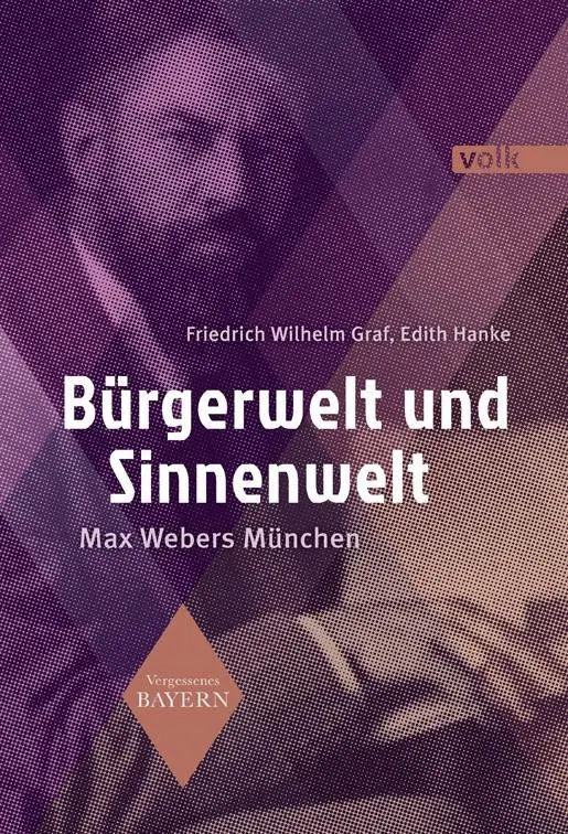 Cover: 9783862223428 | Bürgerwelt und Sinnenwelt | Max Webers München, Vergessenes Bayern 7