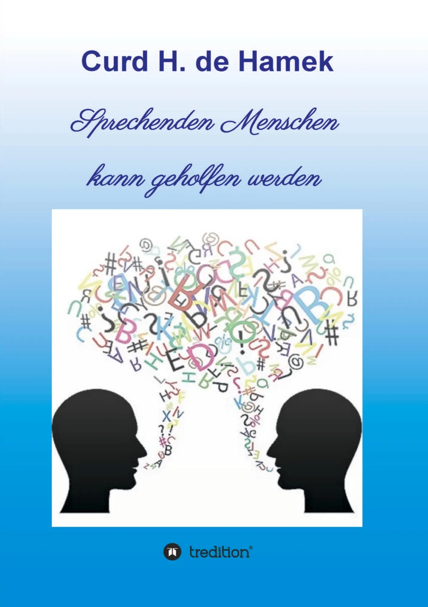 Cover: 9783748223528 | Sprechenden Menschen kann geholfen werden | Curd H. de Hamek | Buch