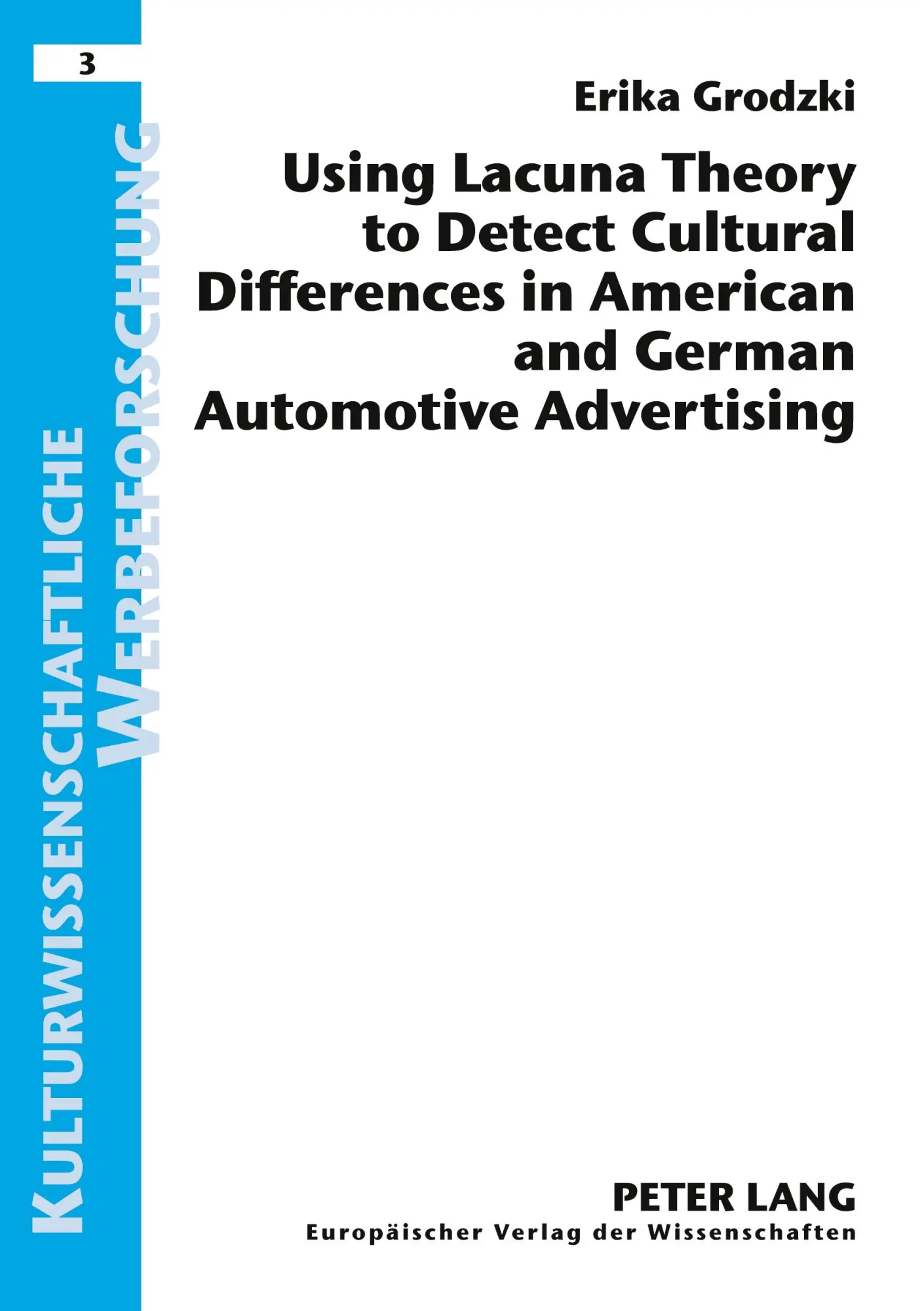Using Lacuna Theory to Detect Cutural Differences in American and German Automotive Advertising (Kulturwissenschaftliche Werbeforschung)