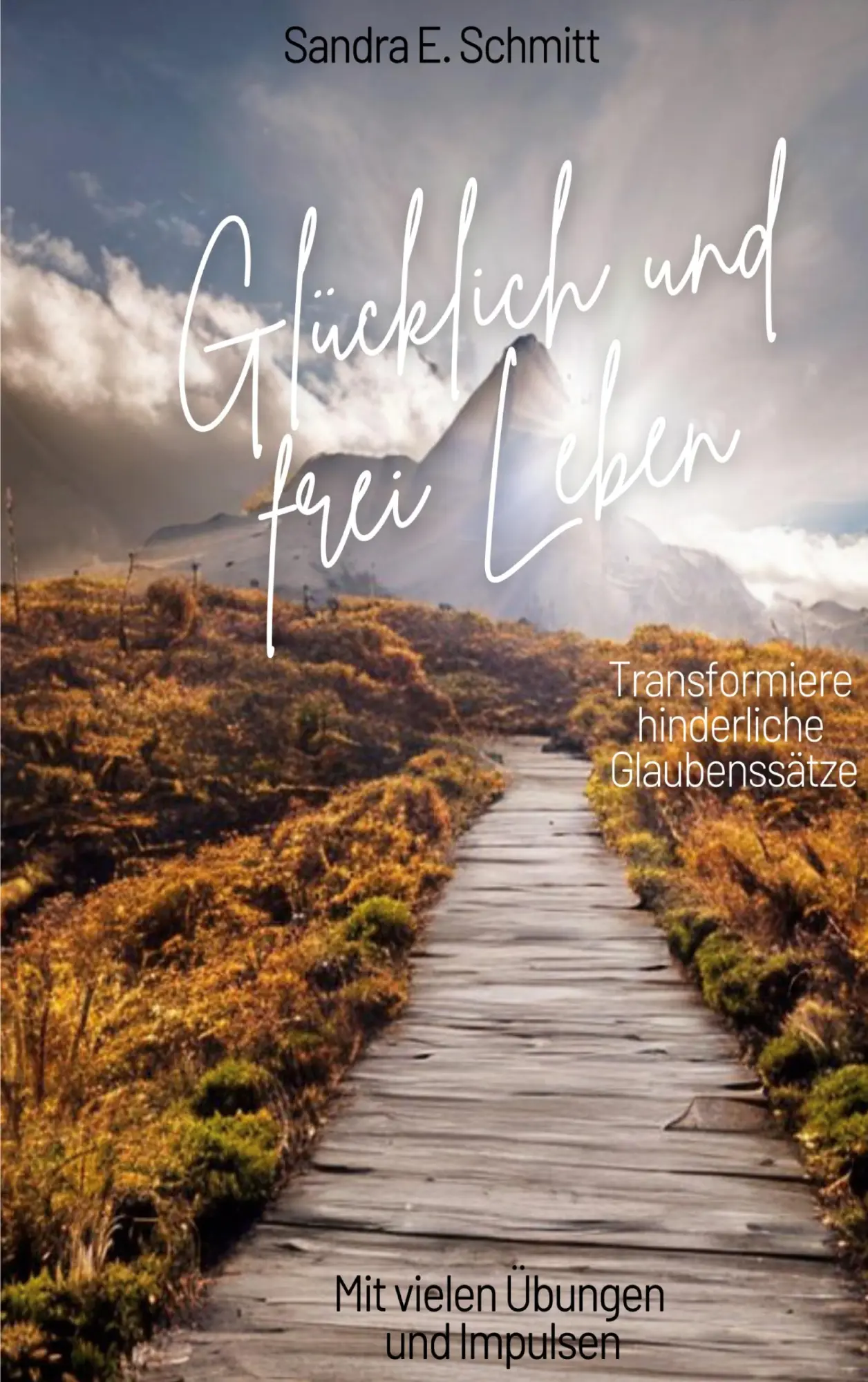 Cover: 9783738623628 | Glücklich und frei Leben | Transformiere hinderliche Glaubenssätze