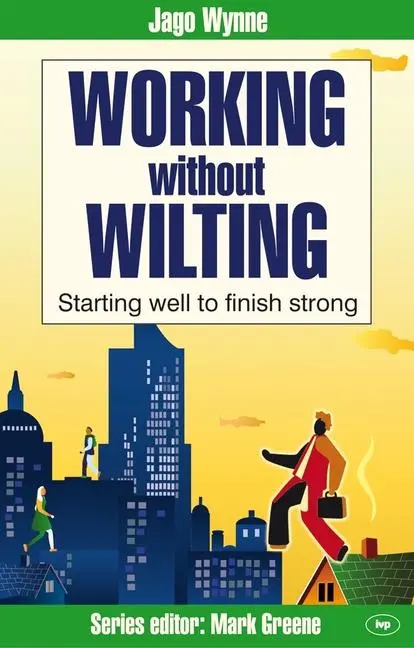 Cover: 9781844743728 | Working Without Wilting | Starting Well to Finish Strong | Jago Wynne