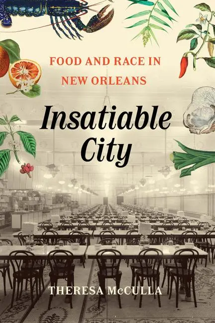 Cover: 9780226833828 | Insatiable City | Food and Race in New Orleans | Theresa McCulla