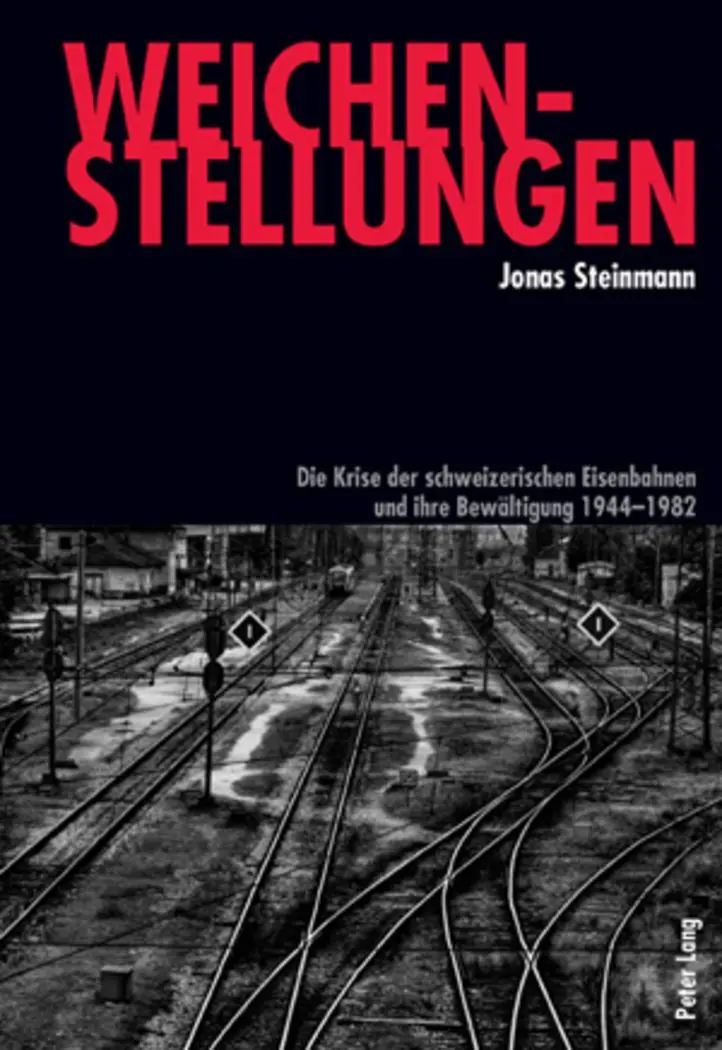 Weichenstellungen: Die Krise der schweizerischen Eisenbahnen und ihre Bewältigung 1944-1982