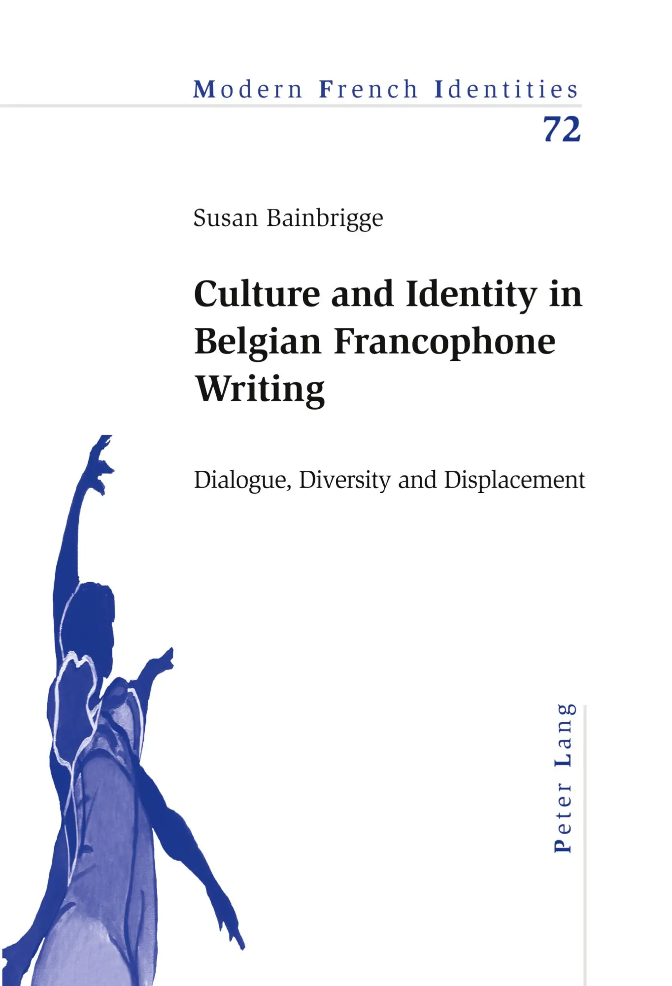 Culture and Identity in Belgian Francophone Writing: Dialogue, Diversity and Displacement (Modern French Identities)