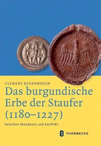 Cover: 9783799543828 | Das burgundische Erbe der Staufer (1180-1227) | Clemens Regenbogen