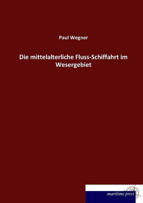 Die mittelalterliche Fluss-Schiffahrt im Wesergebiet | Paul Wegner | Taschenbuch | Paperback | 52 S. | Deutsch | 2014 | Europäischer Hochschulverlag | EAN 9783954273928 - Wegner, Paul