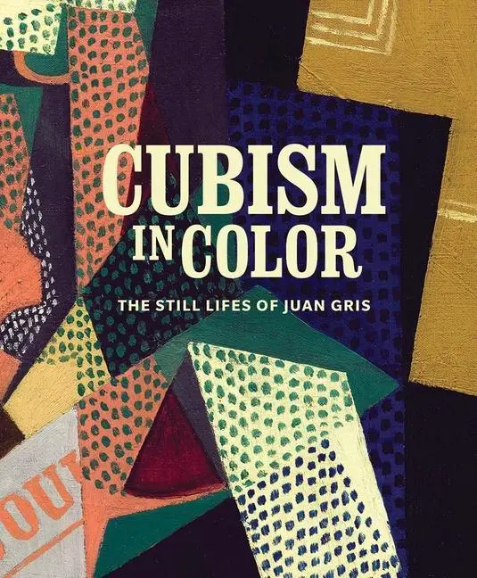 Cover: 9780300254228 | Cubism in Color | The Still Lifes of Juan Gris | Rothkopf (u. a.)