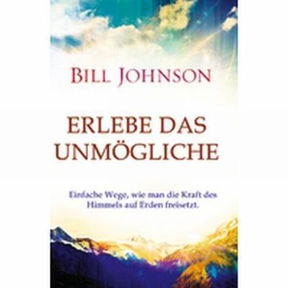 Cover: 9783944794228 | Erlebe das Unmögliche | Bill Johnson | Taschenbuch | 344 S. | Deutsch