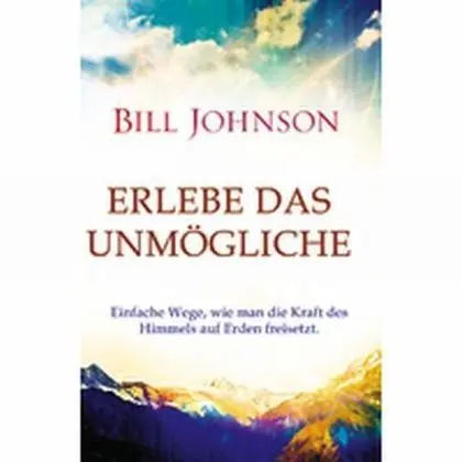 Cover: 9783944794228 | Erlebe das Unmögliche | Bill Johnson | Taschenbuch | 344 S. | Deutsch