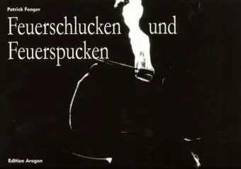 Cover: 9783895354328 | Feuerschlucken und Feuerspucken | Tricks mit Feuer | Patrick Fonger