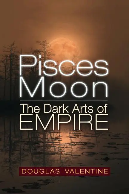 Cover: 9781634244428 | Pisces Moon | The Dark Arts of Empire | Douglas Valentine | Buch
