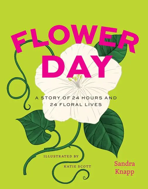 Cover: 9780226834528 | Flower Day | A Story of 24 Hours and 24 Floral Lives | Sandra Knapp