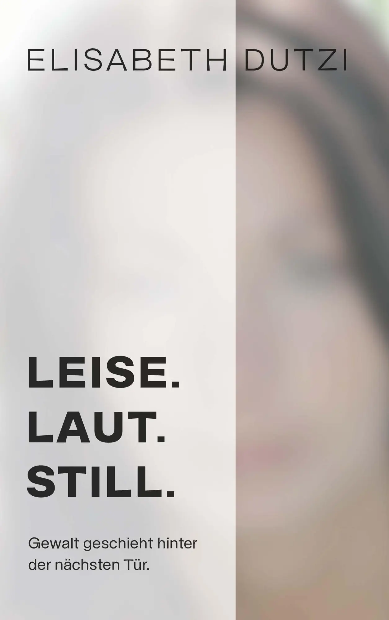 Cover: 9783991814528 | LEISE. LAUT. STILL. | Gewalt geschieht hinter der nächsten Tür. | Buch