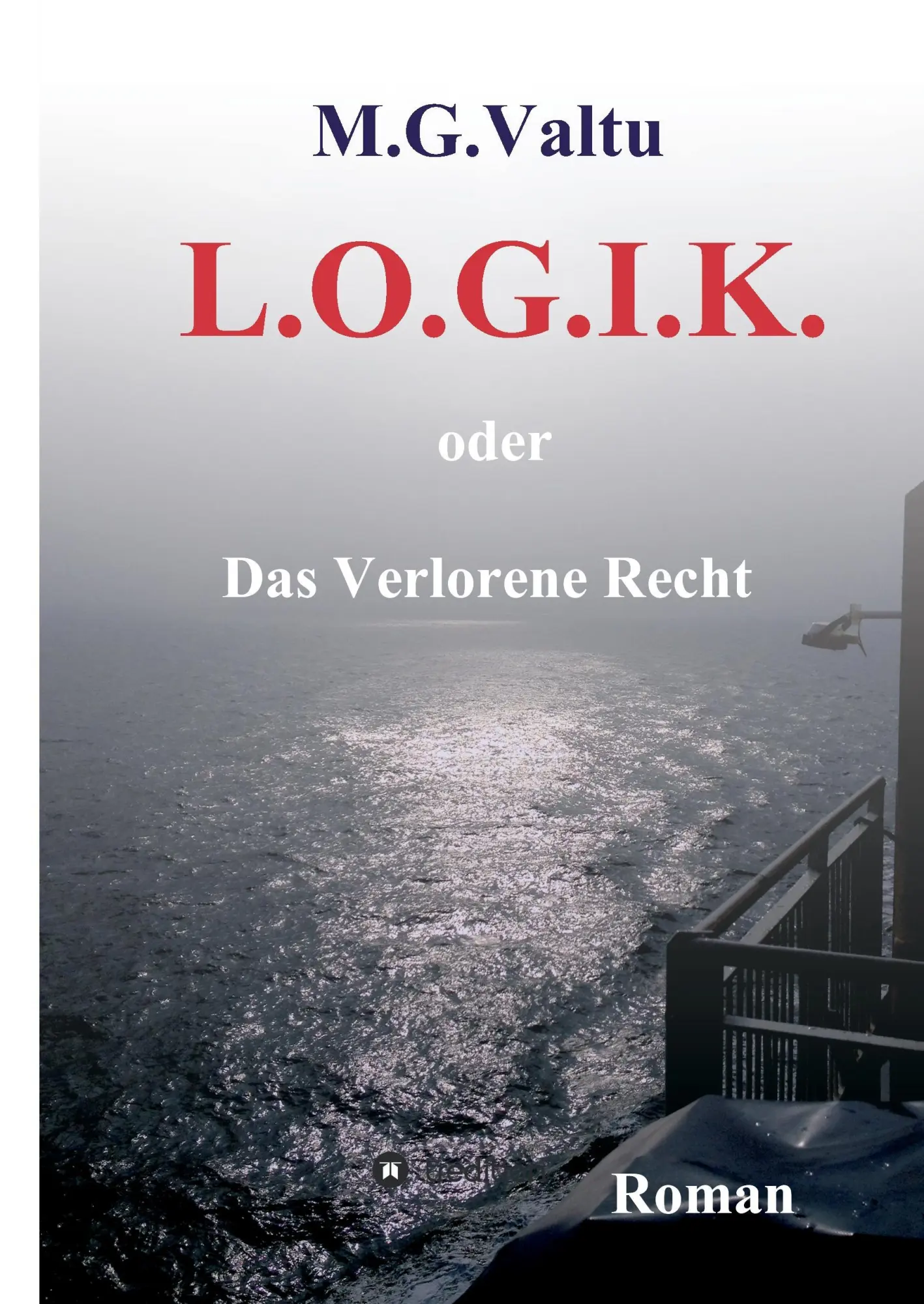 Cover: 9783743914728 | L.O.G.I.K. | oder Das Verlorene Recht | Manfred G. Valtu | Buch | 2017