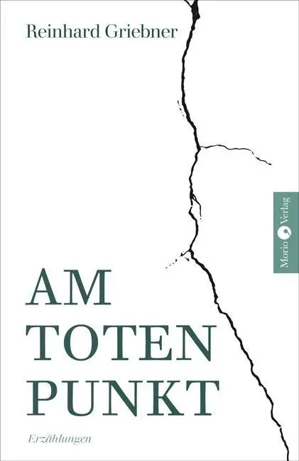 Cover: 9783945424728 | Am toten Punkt | Erzählungen | Reinhard Griebner | Taschenbuch | 2019