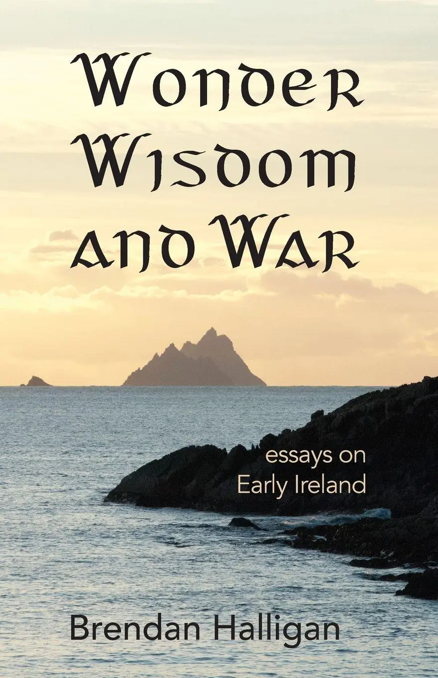 Cover: 9780992794828 | Wonder Wisdom and War | Essays on early Ireland | Brendan Halligan