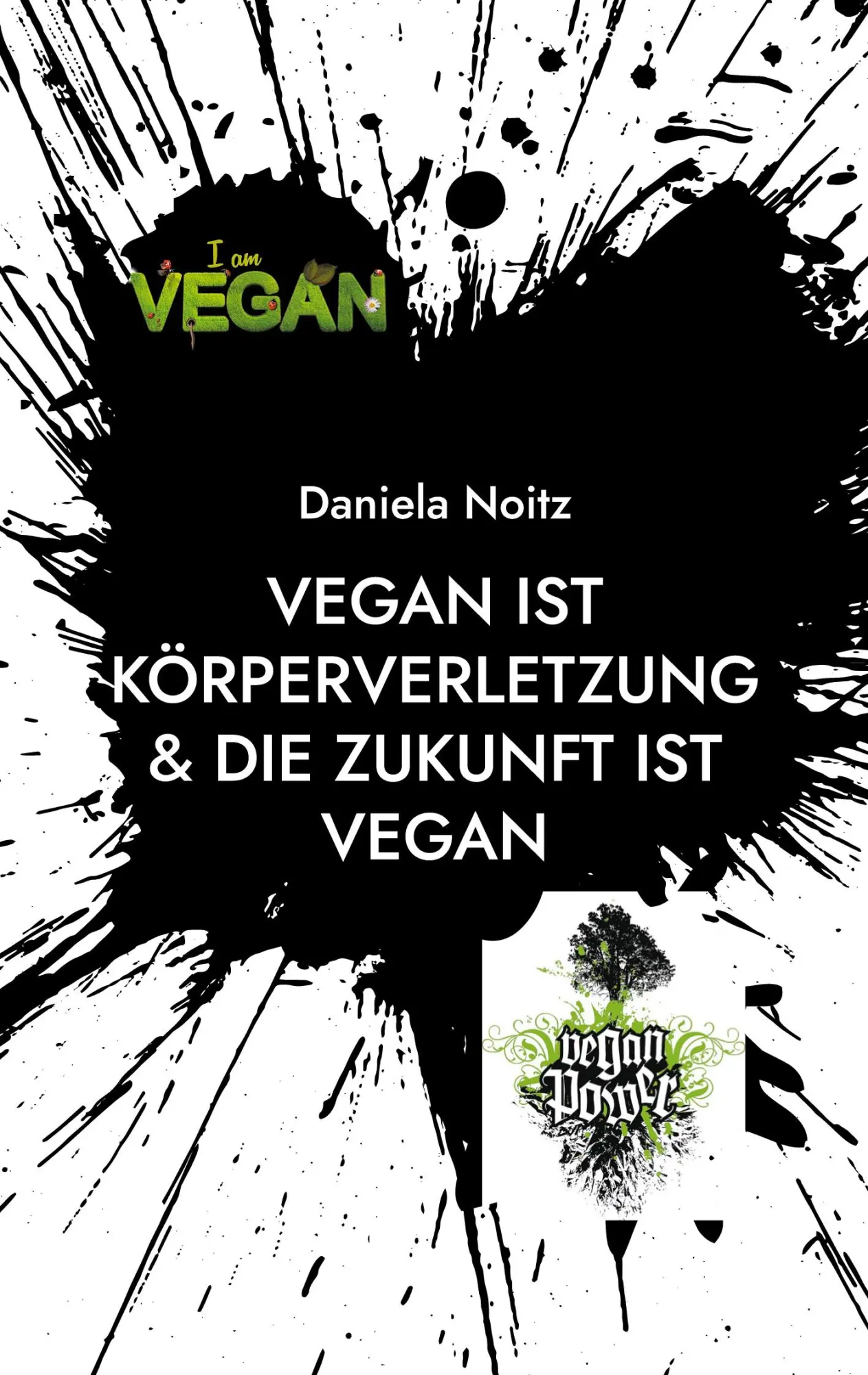 Cover: 9783755714828 | Vegan ist Körperverletzung &amp; Die Zukunft ist vegan | Daniela Noitz