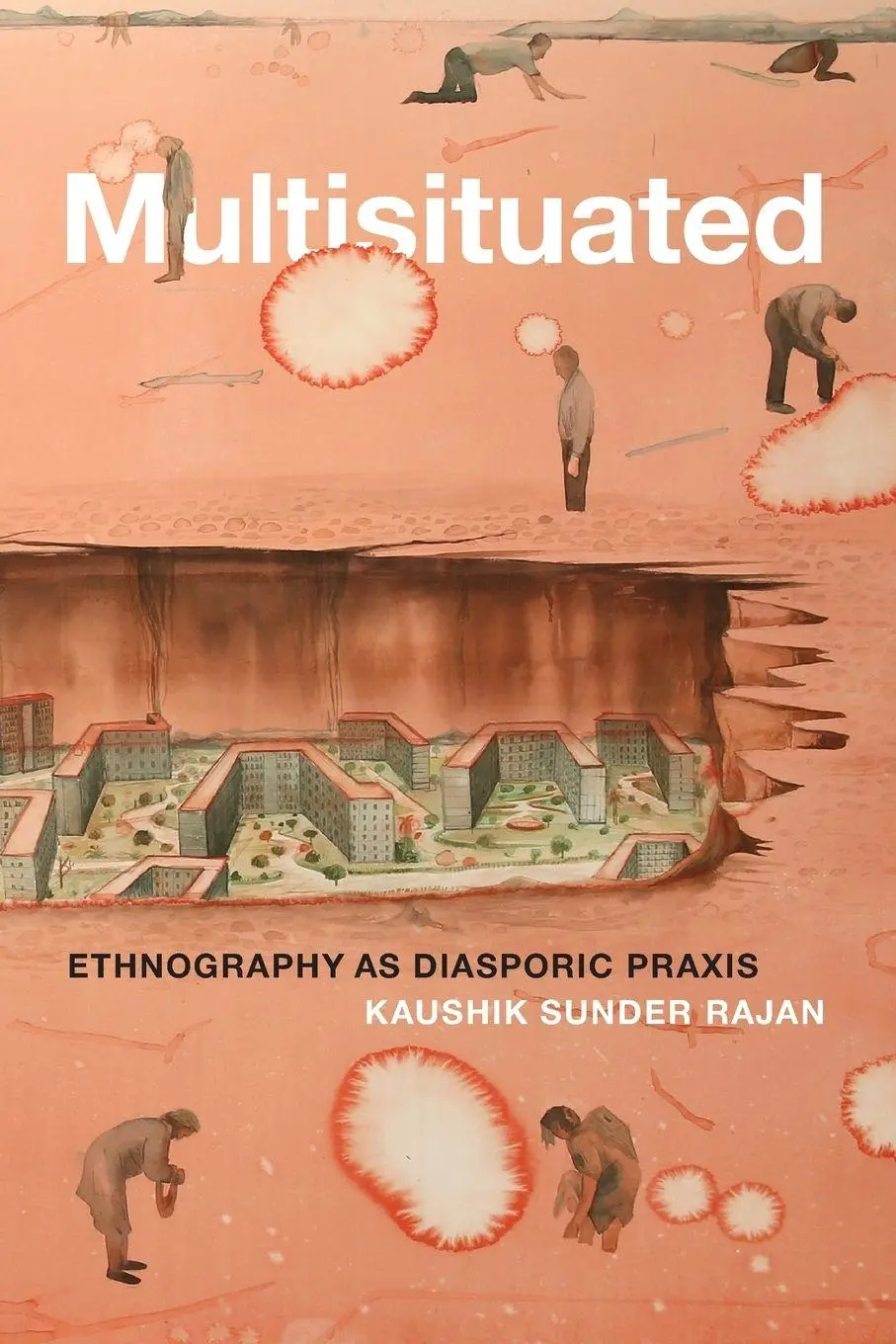 Cover: 9781478014928 | Multisituated | Ethnography as Diasporic Praxis | Kaushik Sunder Rajan