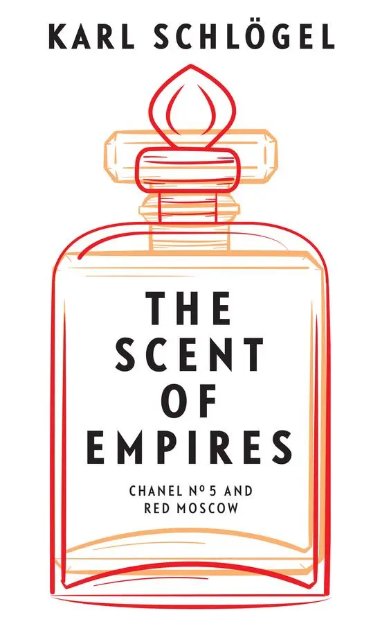 Cover: 9781509554928 | The Scent of Empires | Chanel No. 5 and Red Moscow | Karl Schlögel