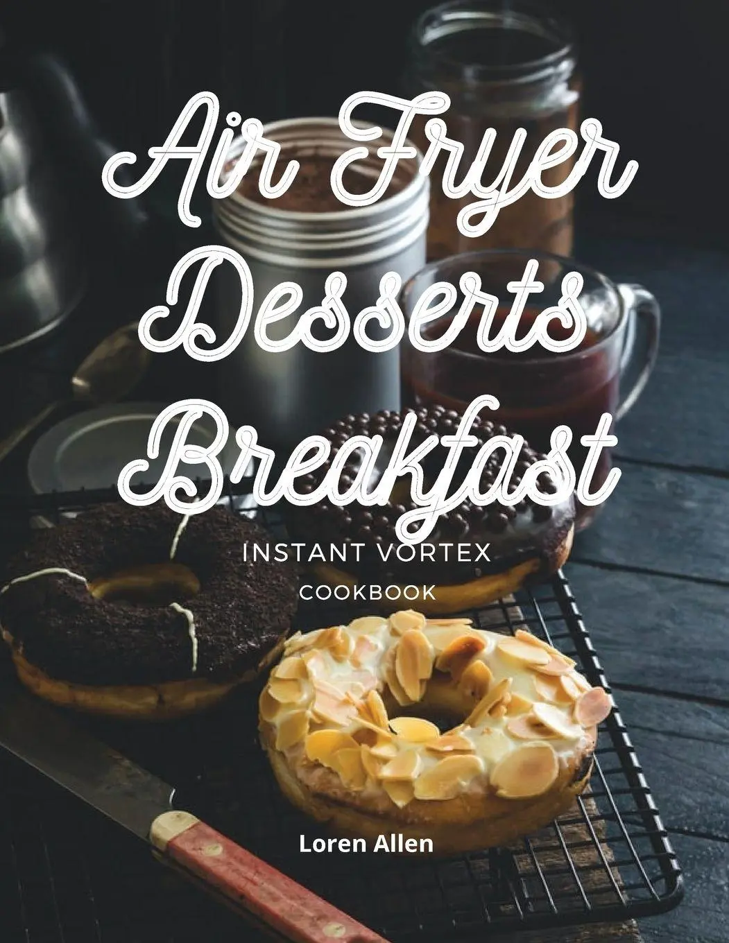 Cover: 9781802114928 | AIR FRYER DESSERT BREAKFAST COOKBOOK - INSTANT VORTEX AND ALL AIR...