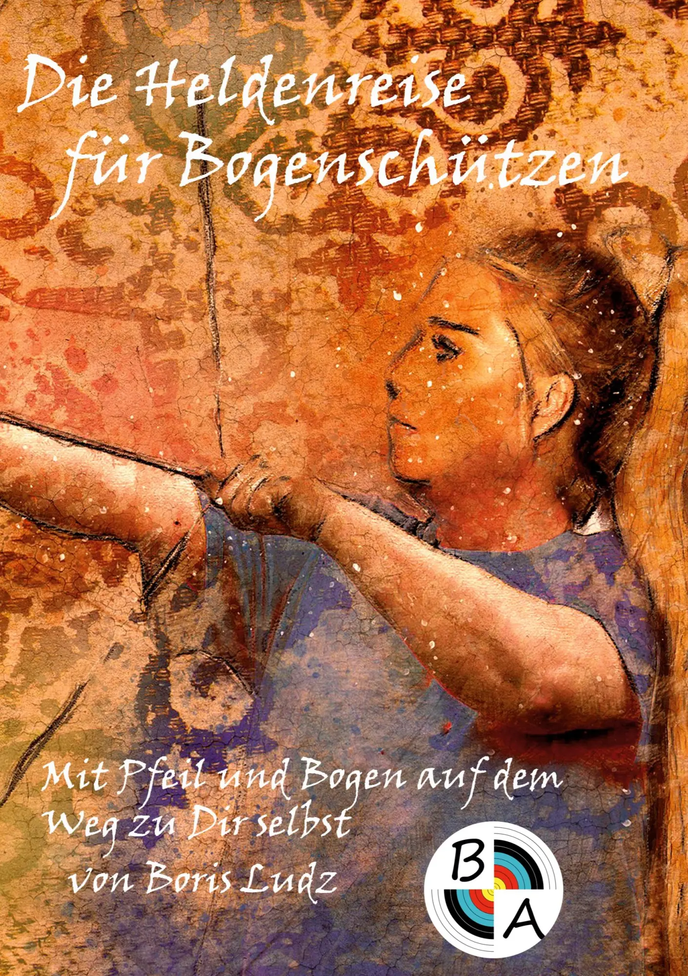 Cover: 9783756244928 | Die Heldenreise für Bogenschützen | Boris Ludz | Taschenbuch | 136 S.