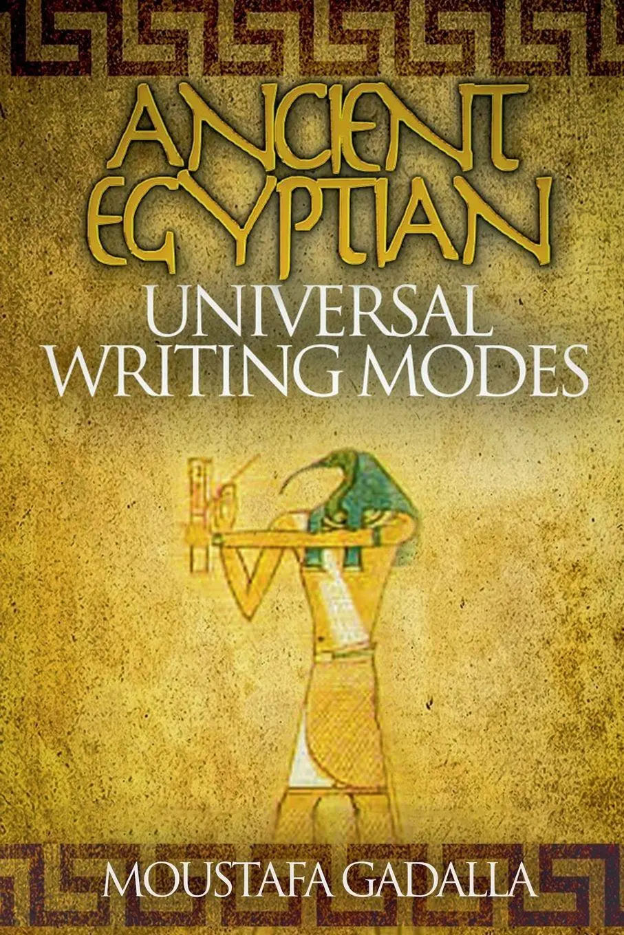 Cover: 9798224314928 | Ancient Egyptian Universal Writing Modes | Moustafa Gadalla | Buch