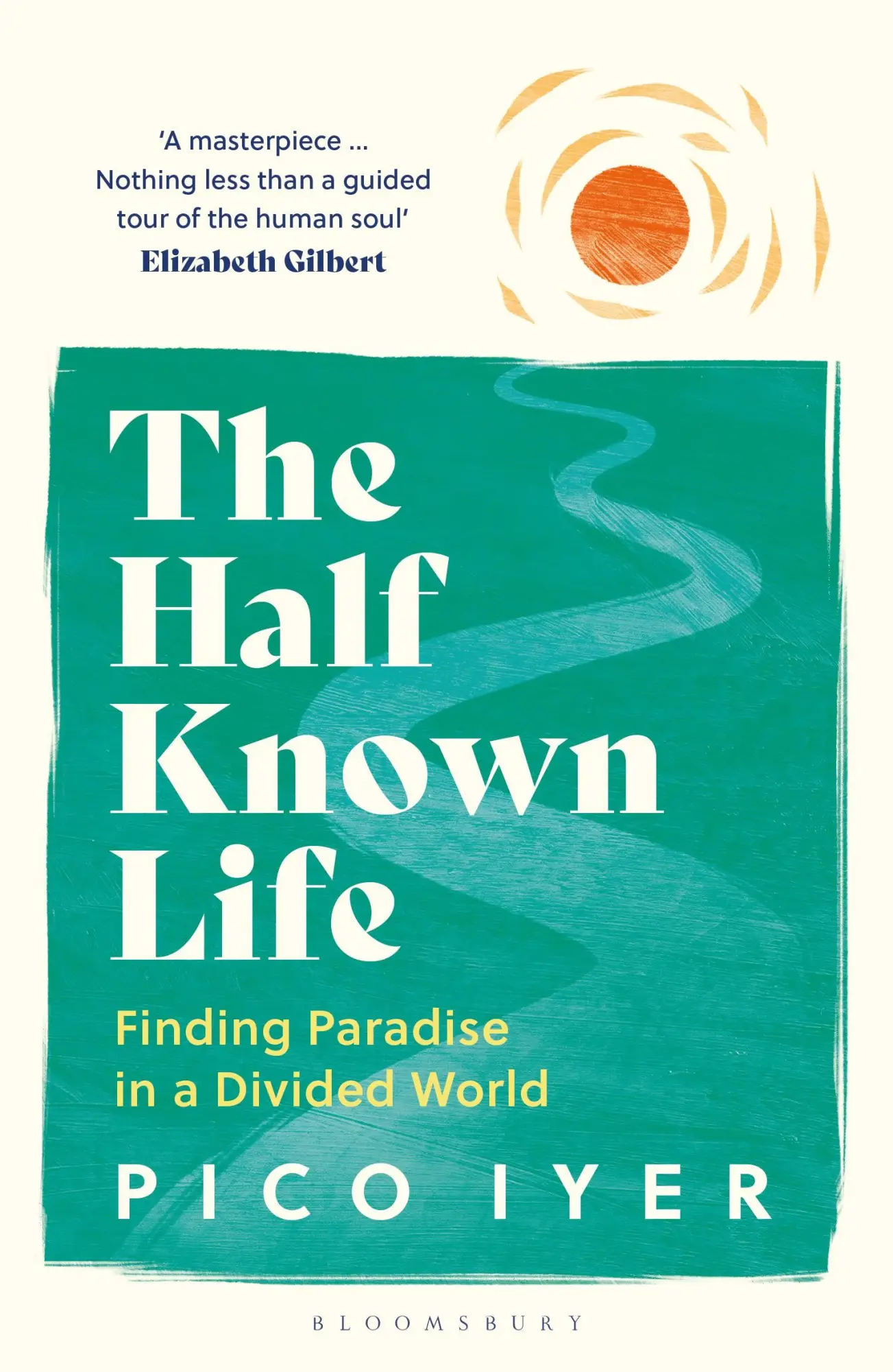 Cover: 9781526655028 | The Half Known Life | Finding Paradise in a Divided World | Pico Iyer