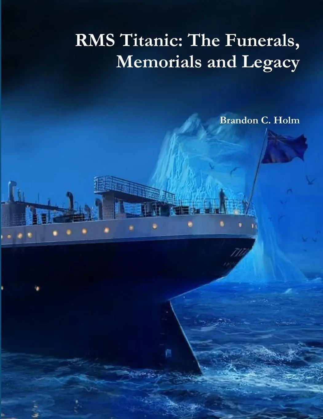 Cover: 9781312255128 | RMS Titanic | The Funerals, Memorials and Legacy | Brandon Holm | Buch
